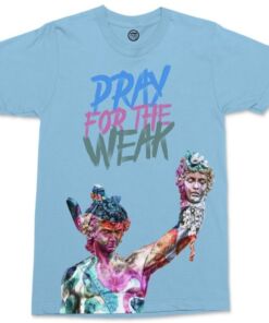 Pray for the Weak t shirt