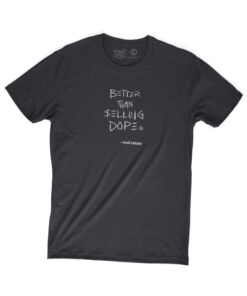 Better Than Selling Dope Tee